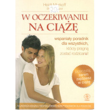 W oczekiwaniu na ciążę : wspaniały poradnik dla wszystkich, którzy pragną zostać rodzicami!